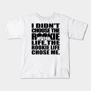 I didn't choose The Rookie life. The Rookie life chose me. (black text) | The Rookie Kids T-Shirt